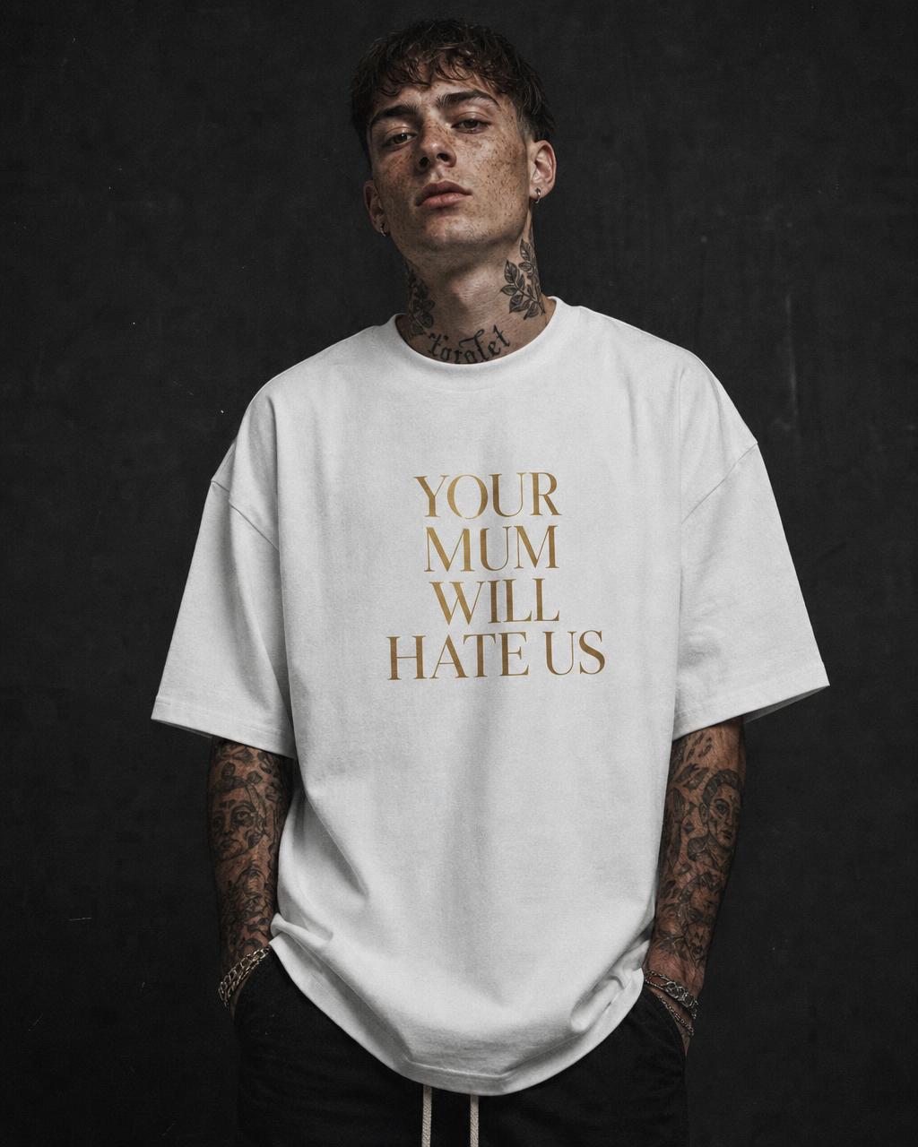 Oversized Tee — Your Mum Will Hate Us (White)